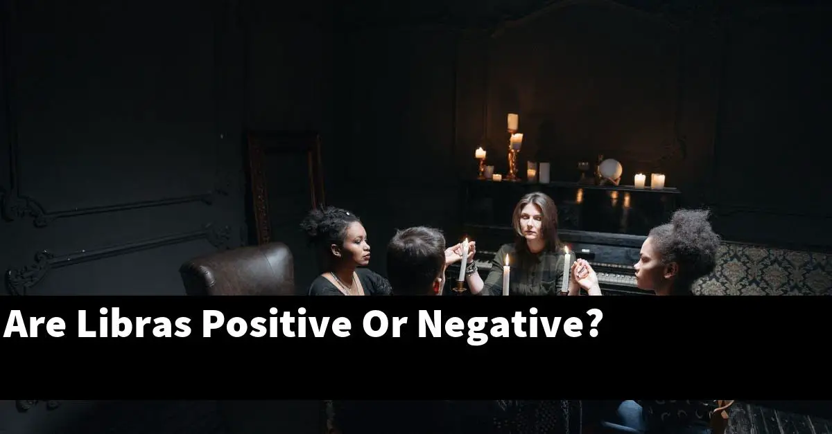 Are Libras Positive Or Negative?