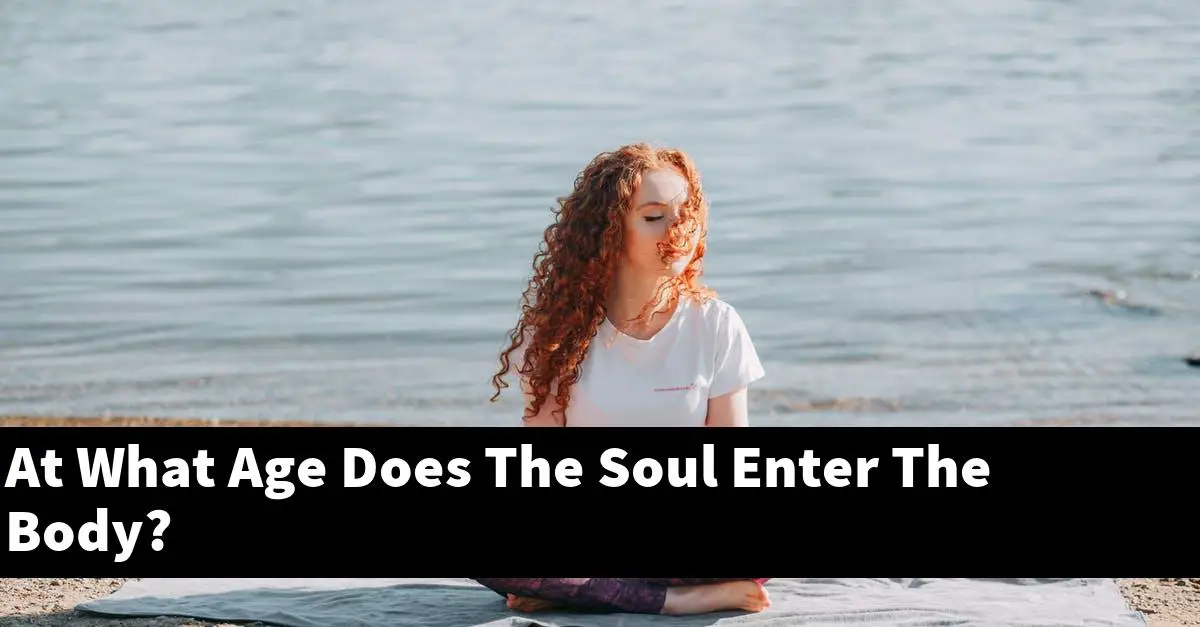 At What Age Does The Soul Enter The Body?