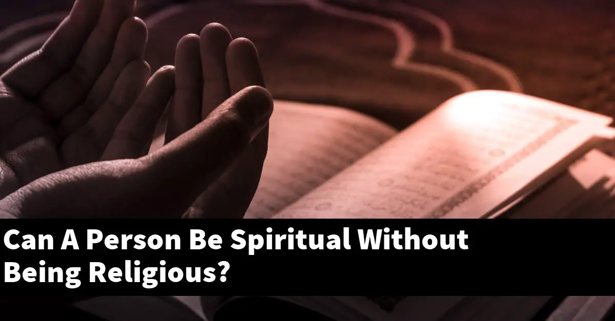 Can A Person Be Spiritual Without Being Religious?