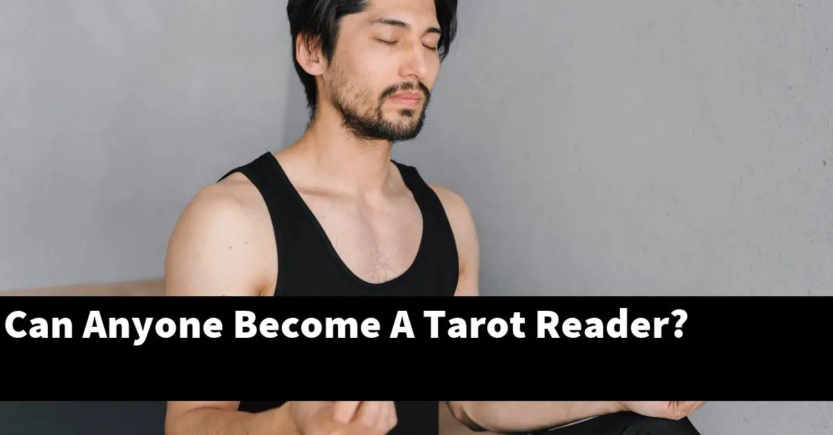 Can Anyone Become A Tarot Reader?