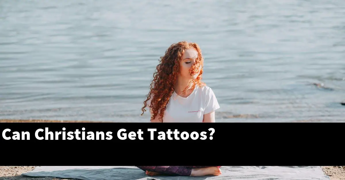 Can Christians Get Tattoos?