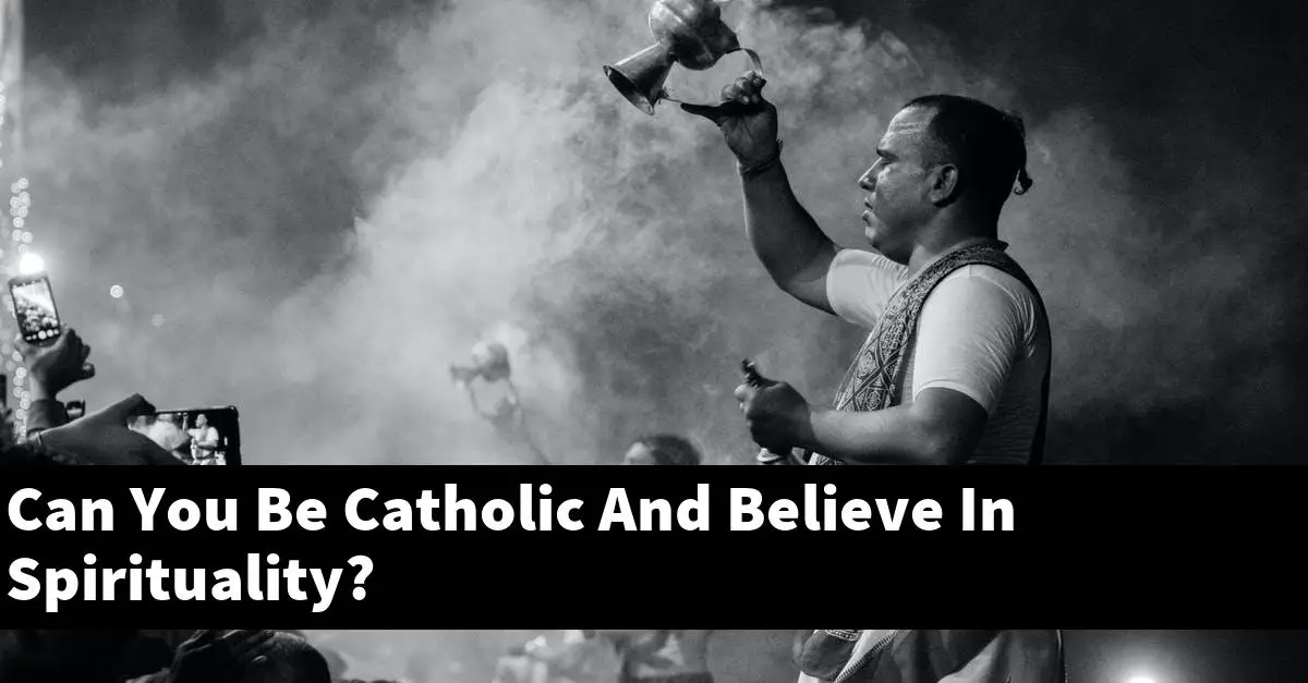 Can You Be Catholic And Believe In Spirituality?