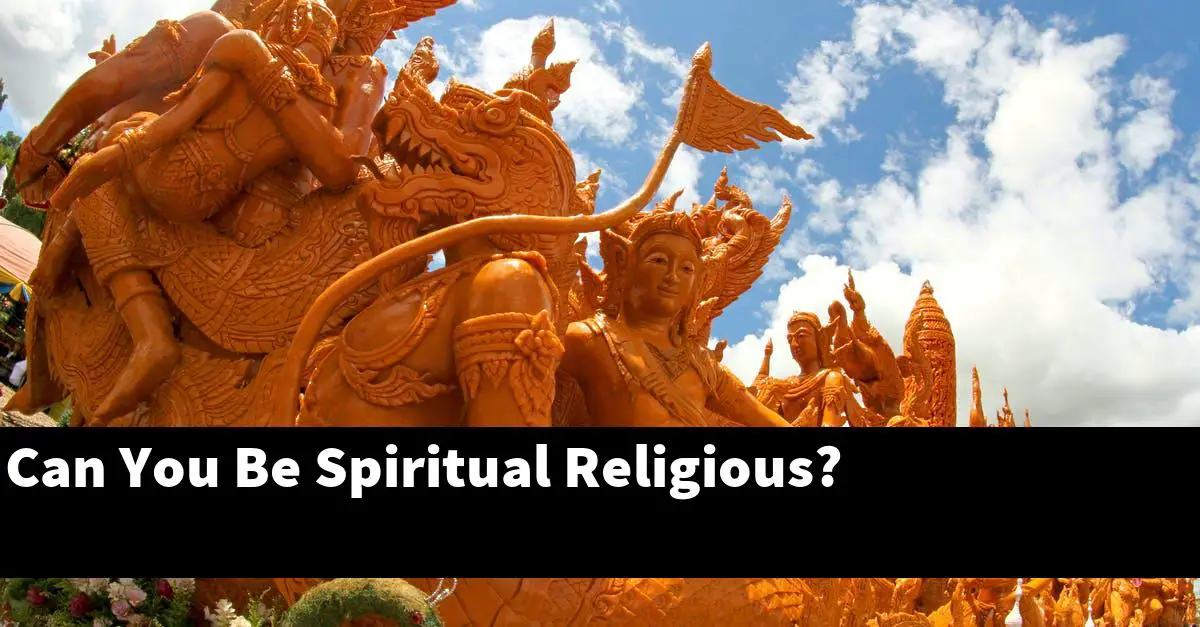 Can You Be Spiritual Religious?
