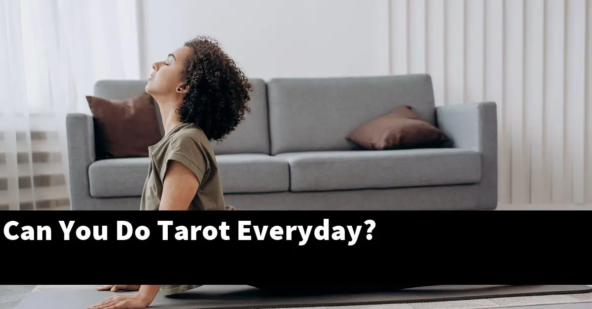 Can You Do Tarot Everyday?
