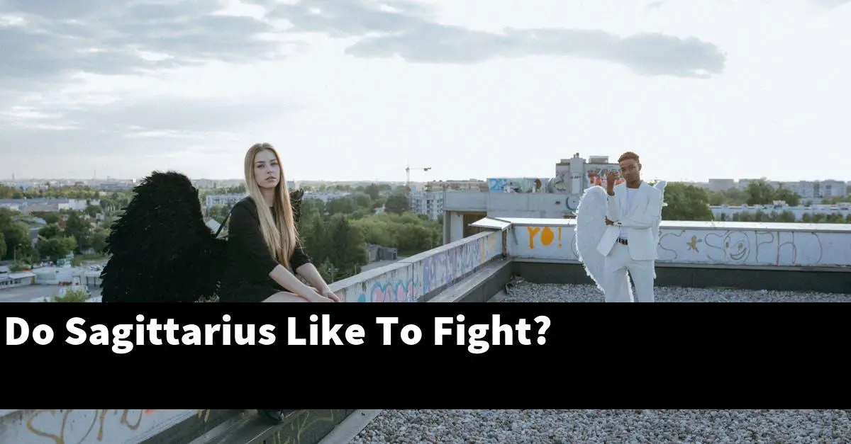 Do Sagittarius Like To Fight?