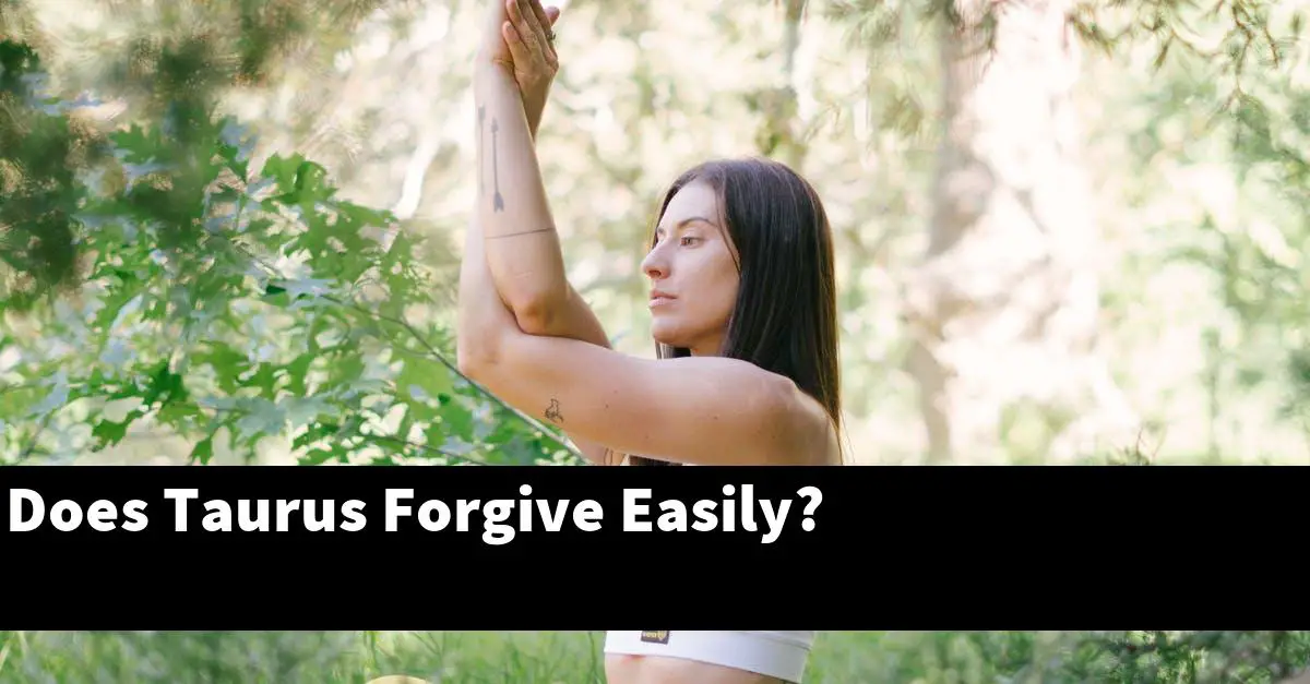 Does Taurus Forgive Easily?