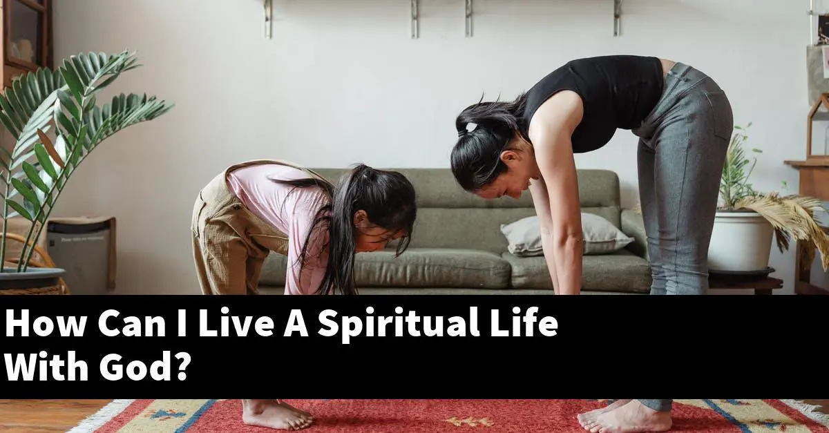 How Can I Live A Spiritual Life With God?