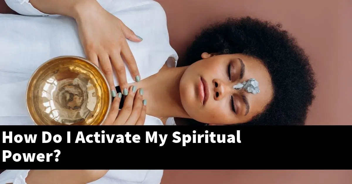 How Do I Activate My Spiritual Power?
