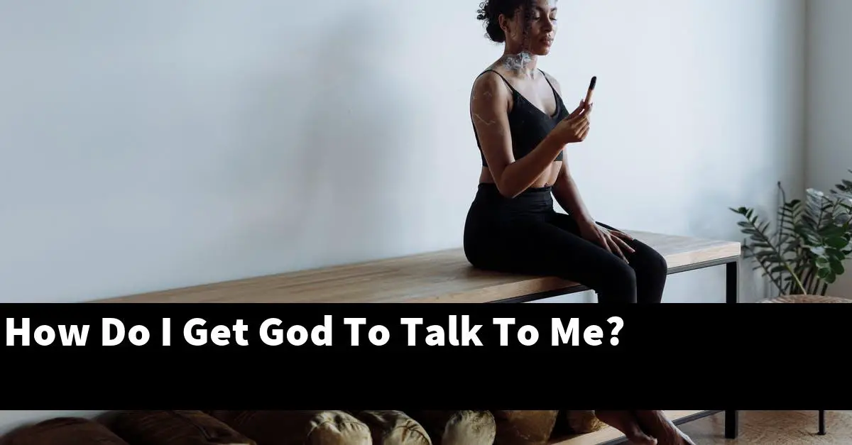 How Do I Get God To Talk To Me?
