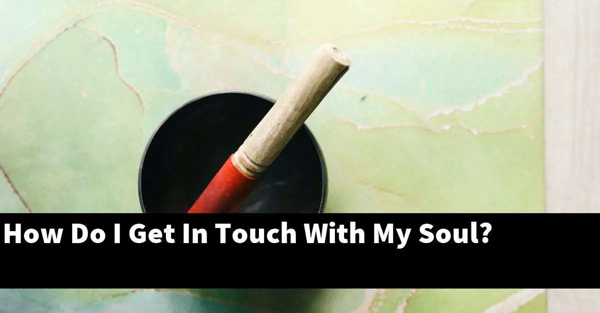 How Do I Get In Touch With My Soul?