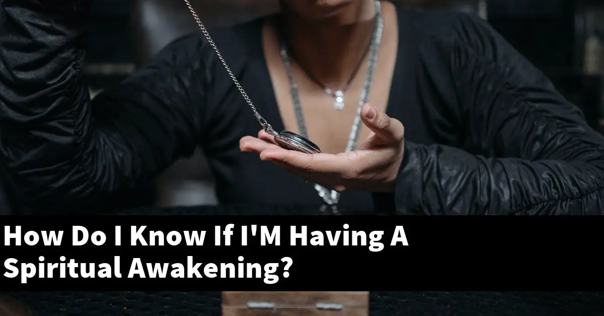 How Do I Know If I'M Having A Spiritual Awakening?