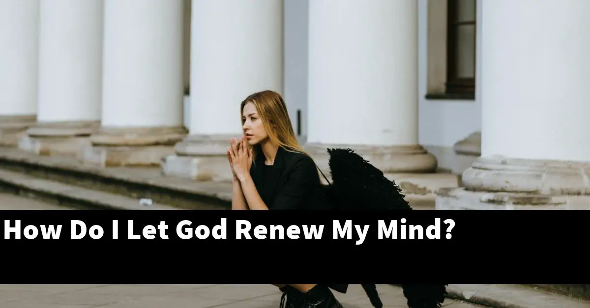 How Do I Let God Renew My Mind?