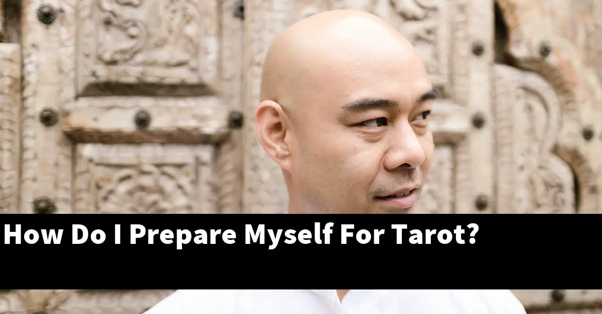 How Do I Prepare Myself For Tarot?