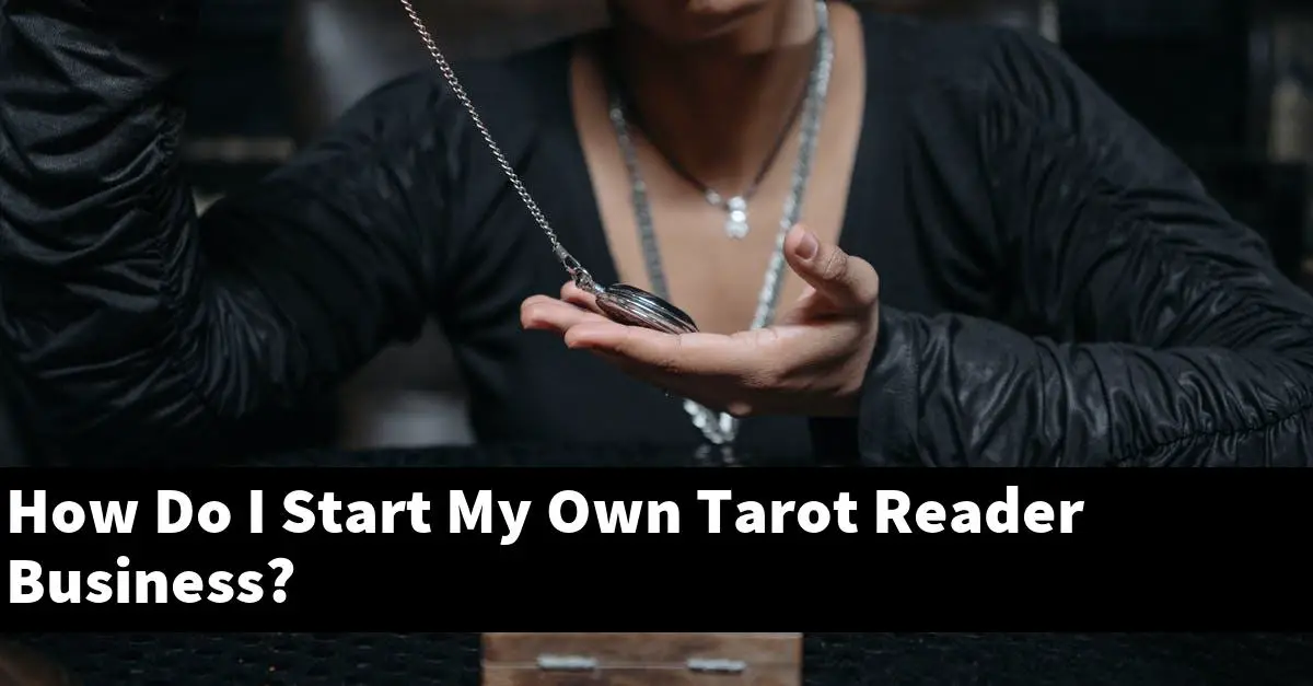 How Do I Start My Own Tarot Reader Business?