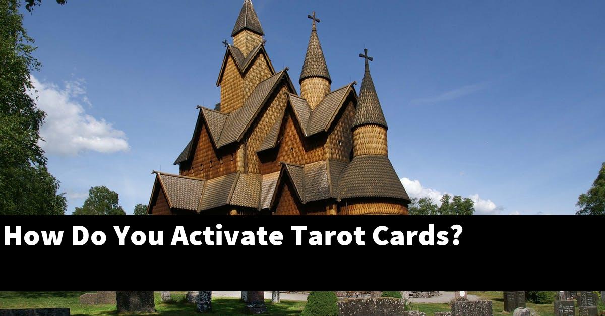 How Do You Activate Tarot Cards?