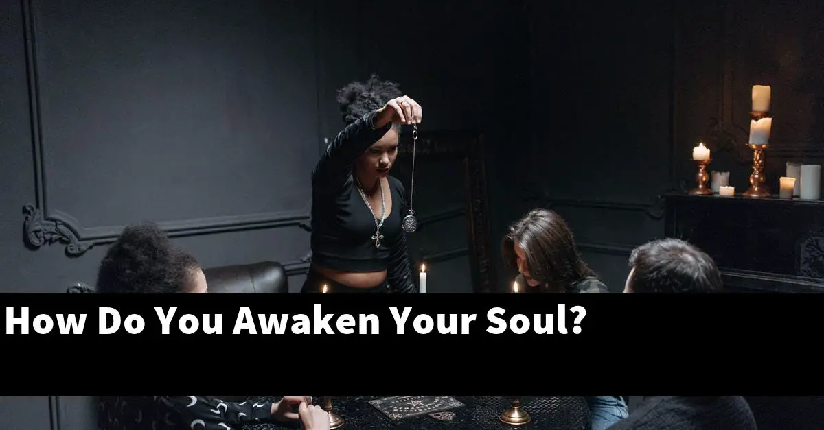 How Do You Awaken Your Soul?