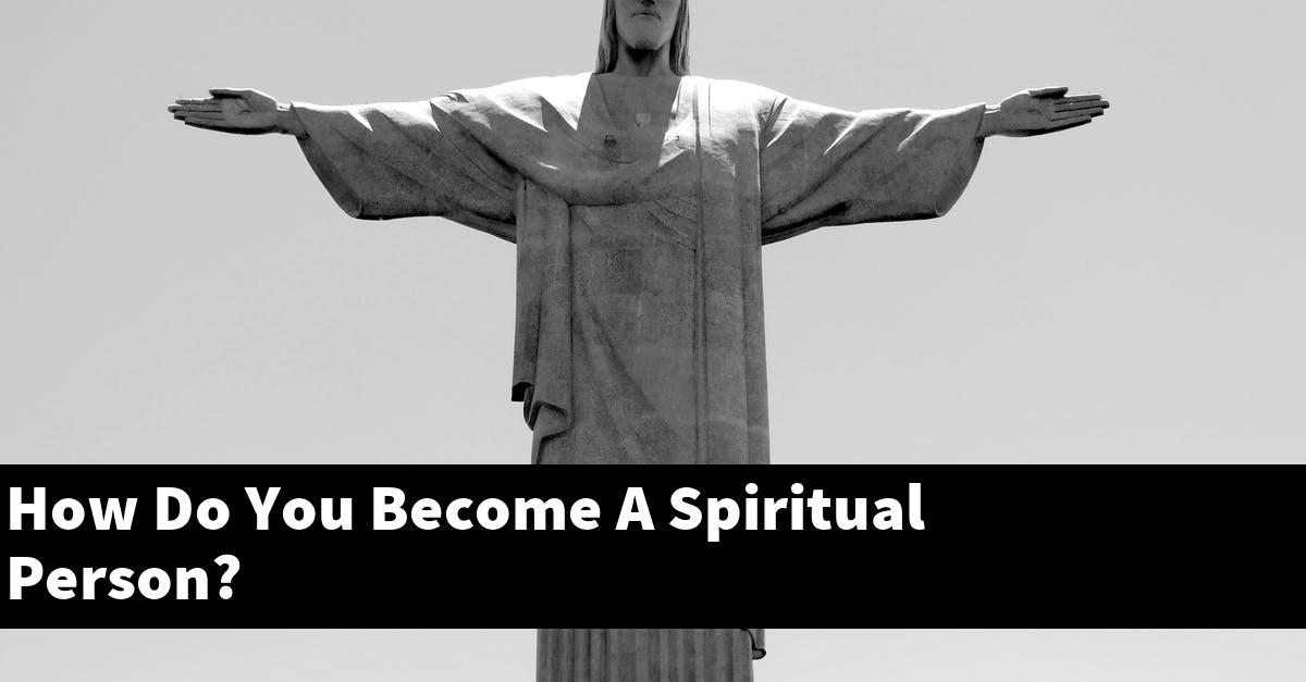 How Do You Become A Spiritual Person?
