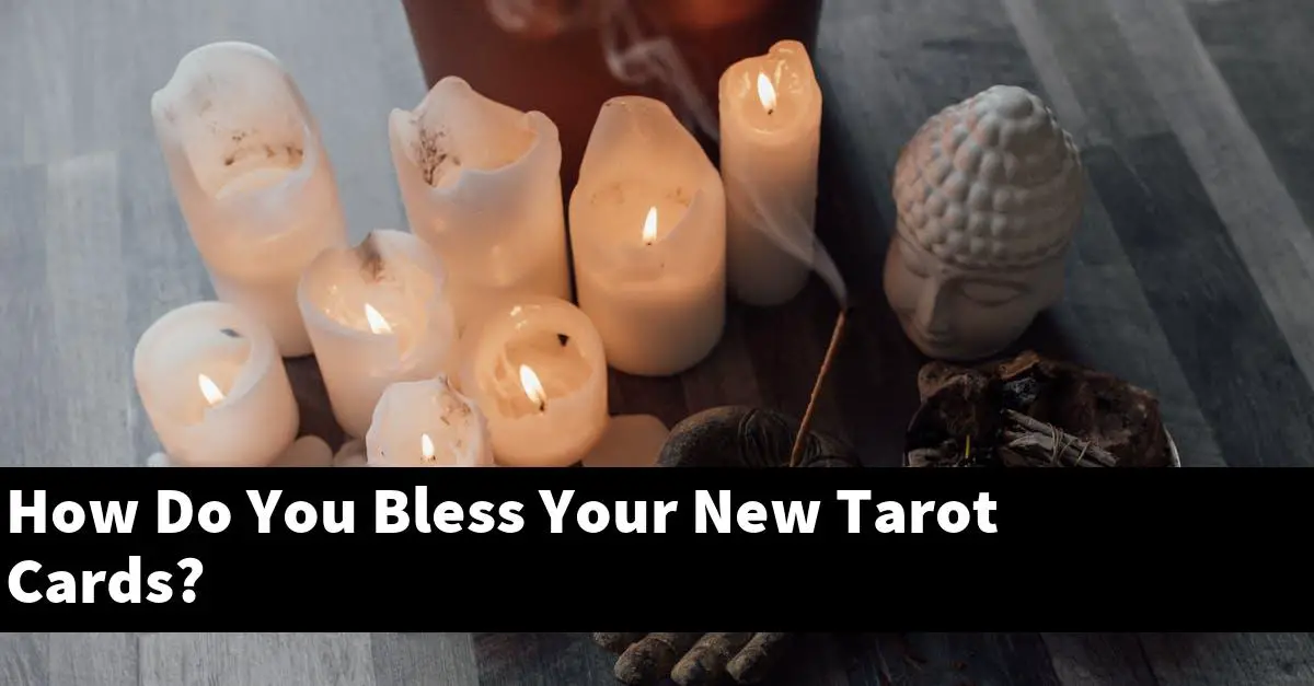 How Do You Bless Your New Tarot Cards?