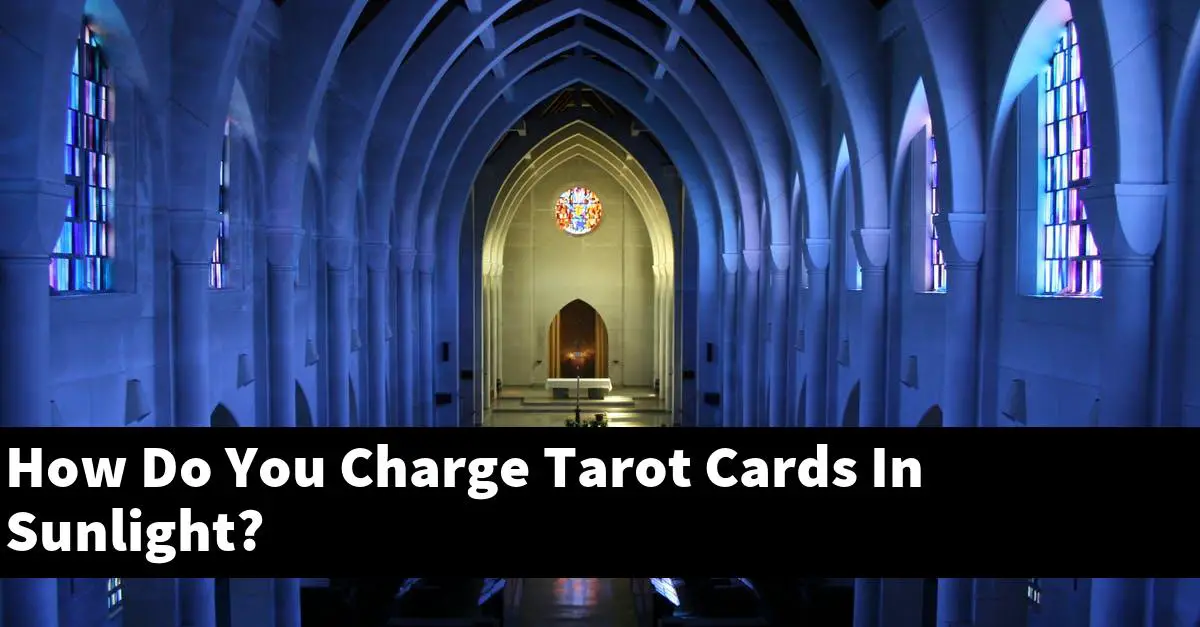 How Do You Charge Tarot Cards In Sunlight?