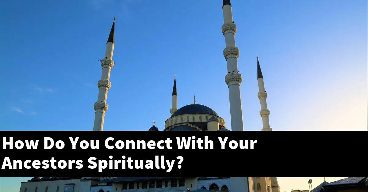 How Do You Connect With Your Ancestors Spiritually?