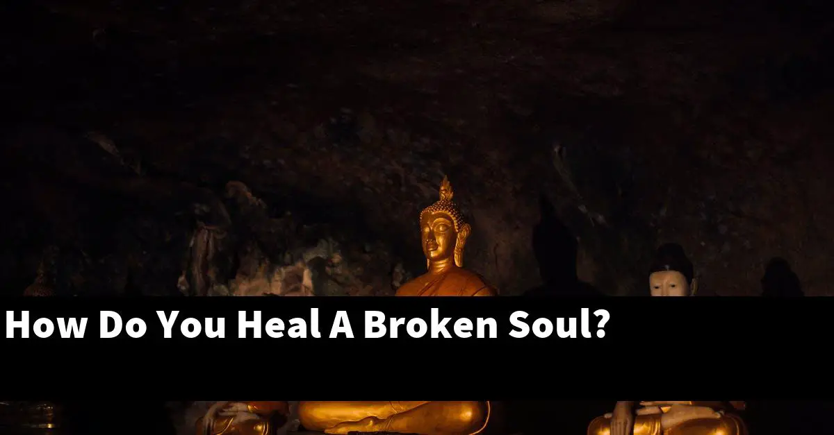 How Do You Heal A Broken Soul?