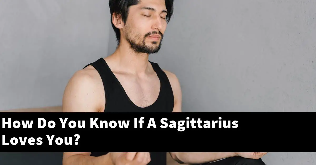 How Do You Know If A Sagittarius Loves You?