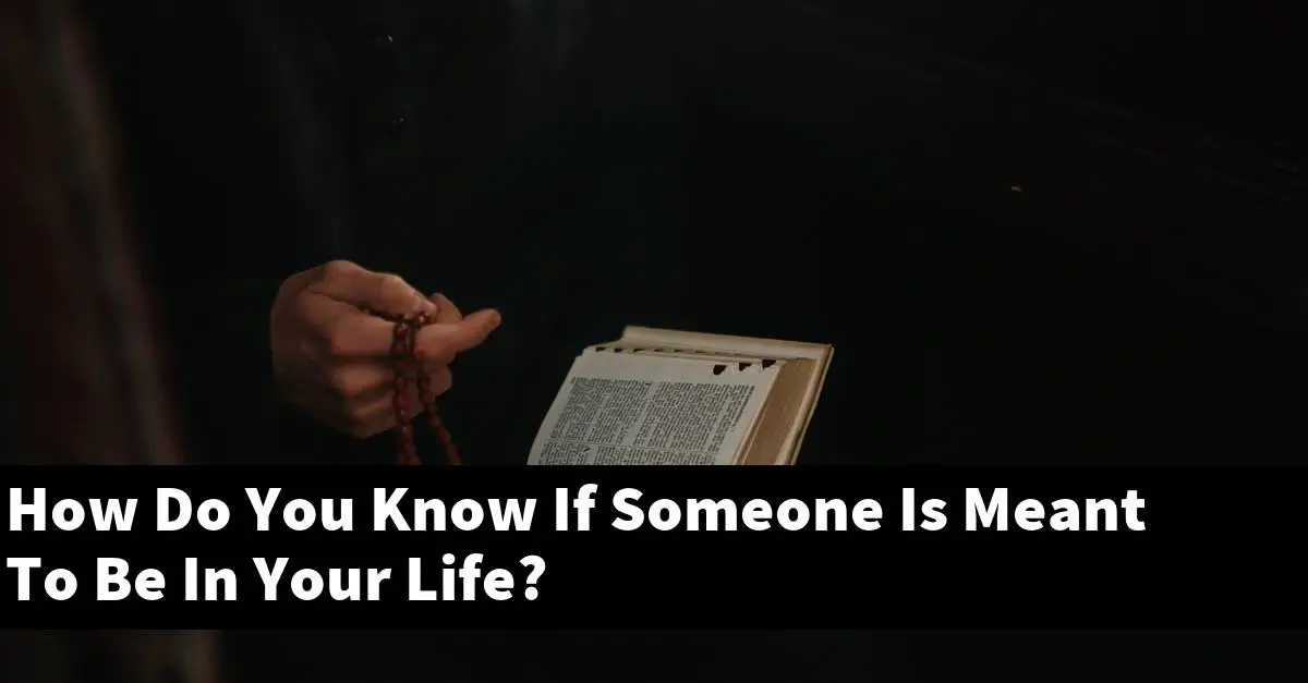 How Do You Know If Someone Is Meant To Be In Your Life?