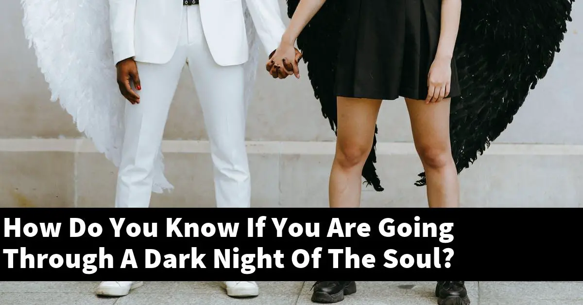 How Do You Know If You Are Going Through A Dark Night Of The Soul?