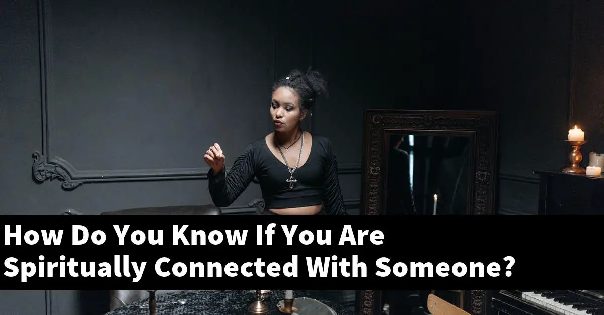 How Do You Know If You Are Spiritually Connected With Someone?