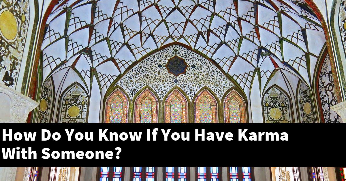 How Do You Know If You Have Karma With Someone?