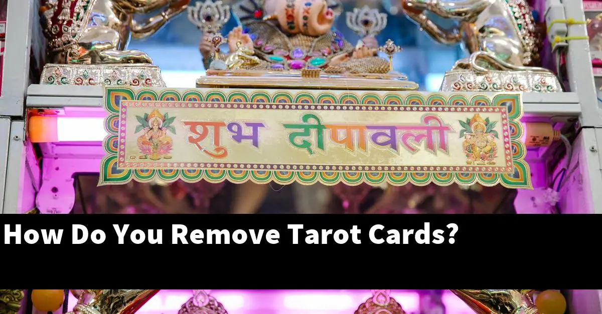 How Do You Remove Tarot Cards?