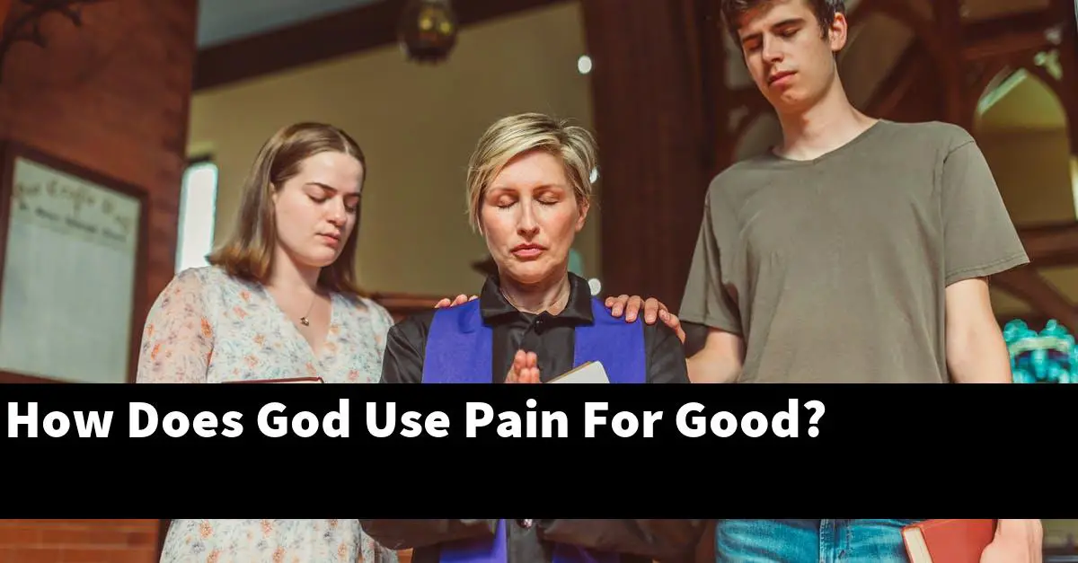 How Does God Use Pain For Good?