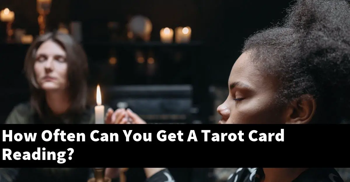 How Often Can You Get A Tarot Card Reading?