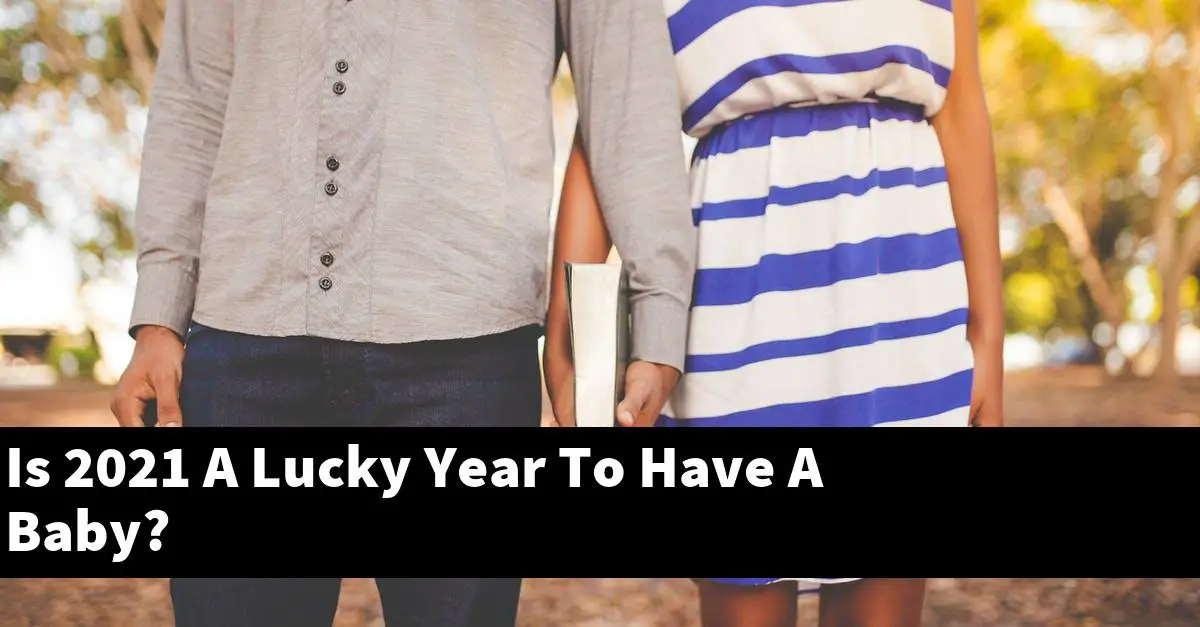 Is 2021 A Lucky Year To Have A Baby?
