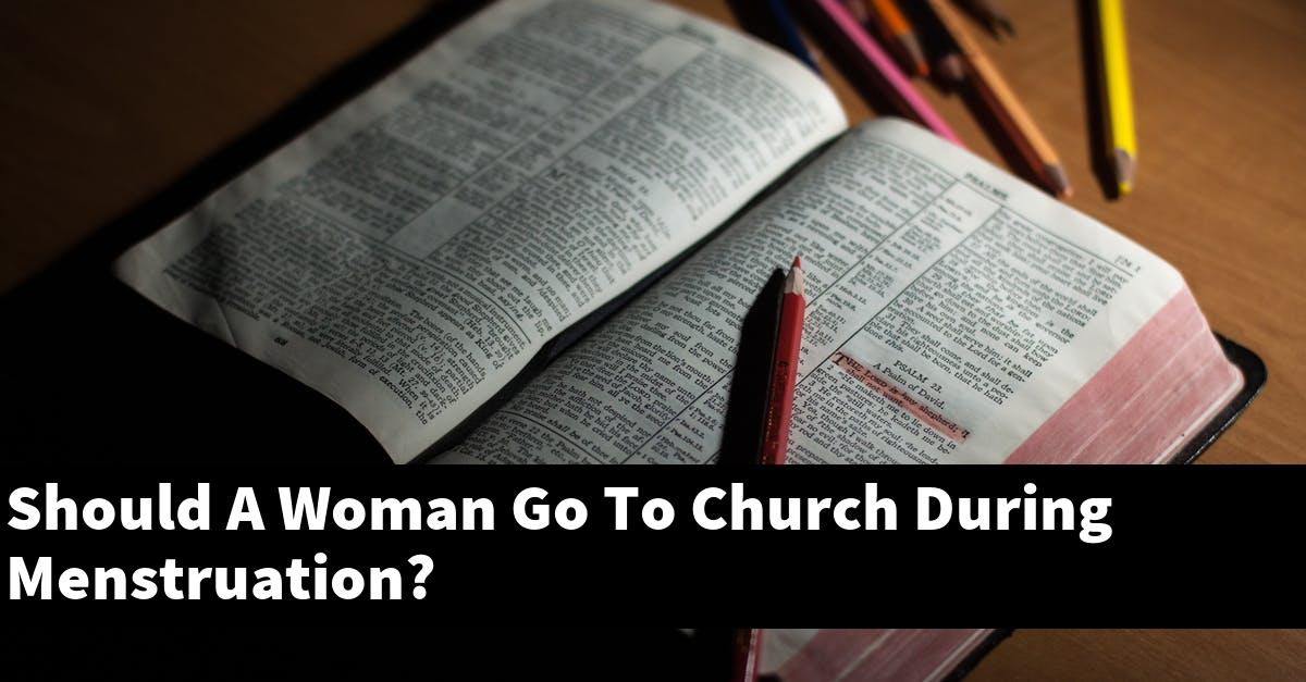 Should A Woman Go To Church During Menstruation?