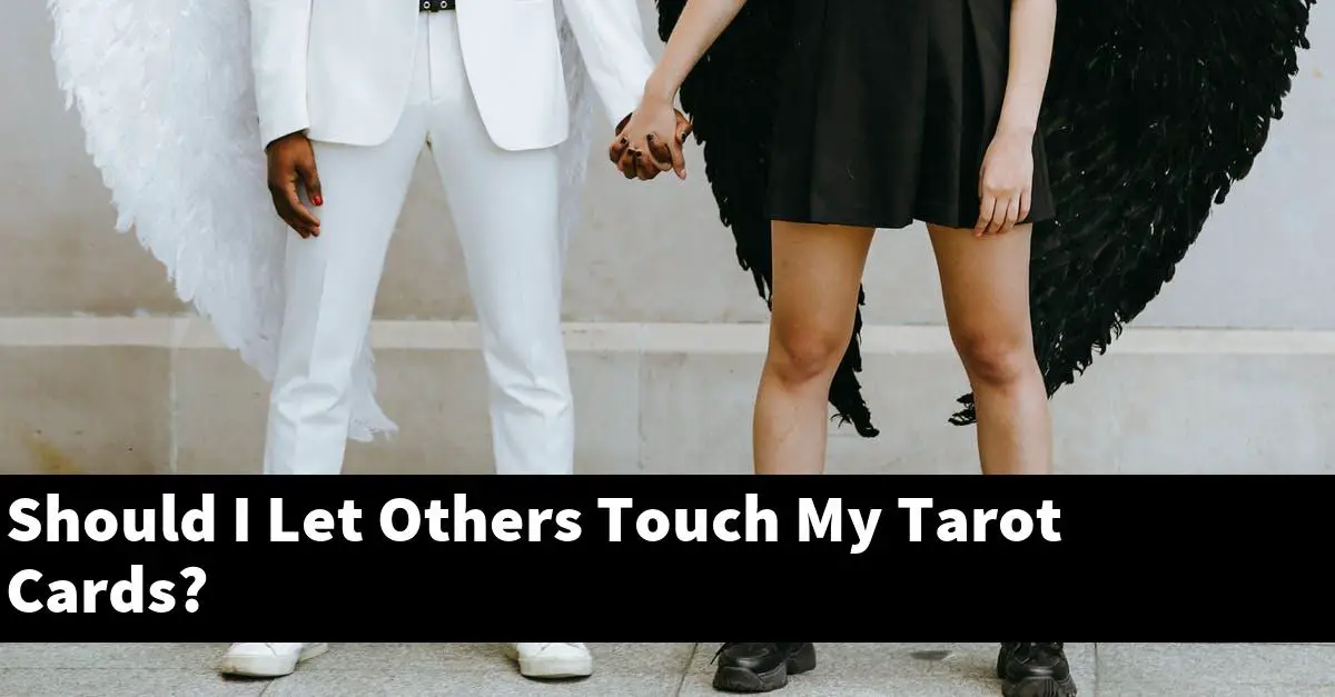 Should I Let Others Touch My Tarot Cards?