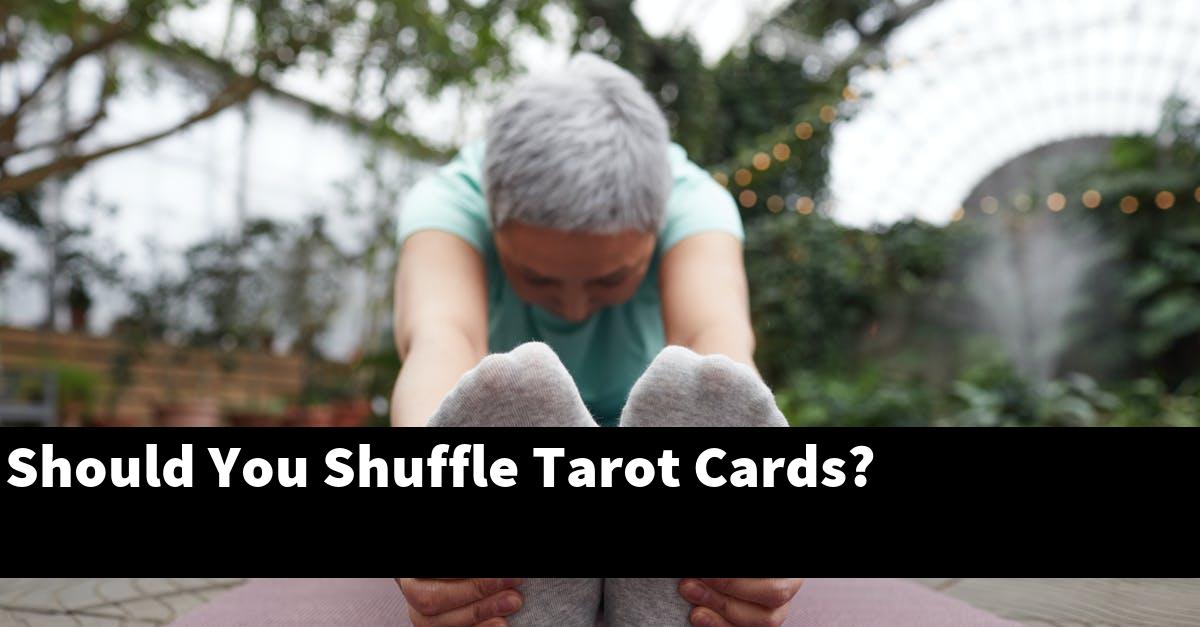 Should You Shuffle Tarot Cards?
