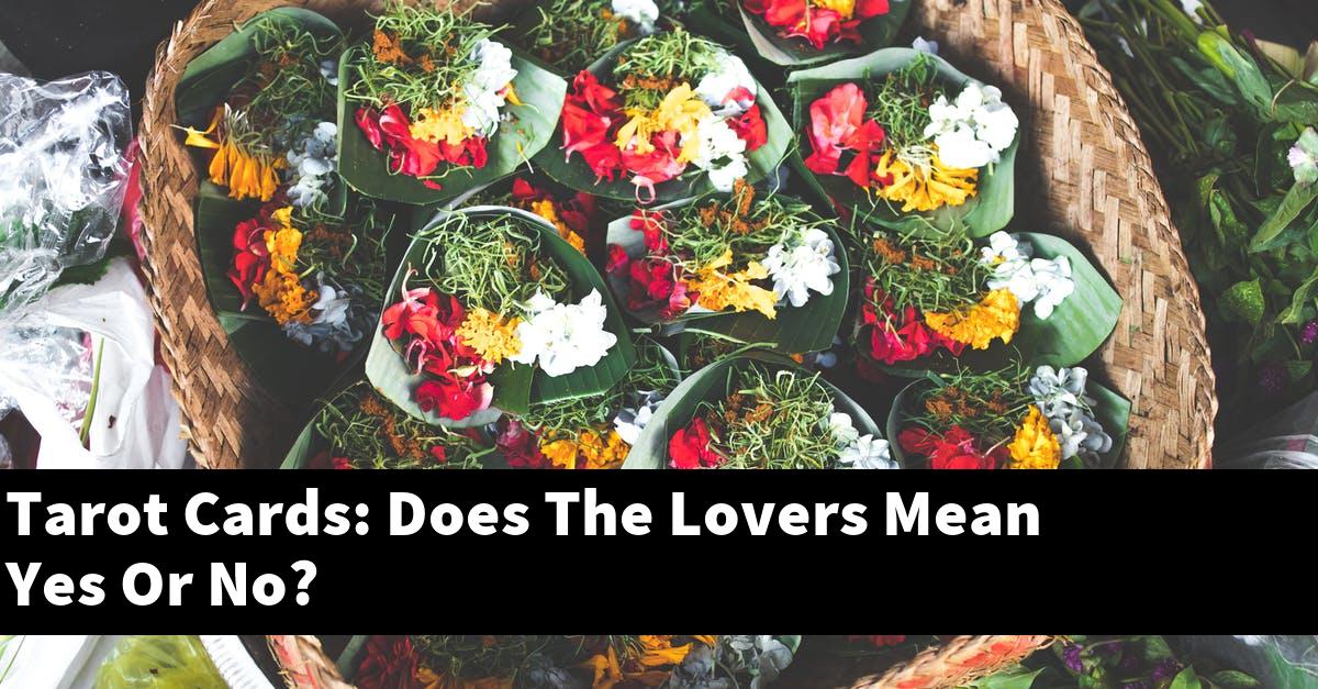 Tarot Cards: Does The Lovers Mean Yes Or No?