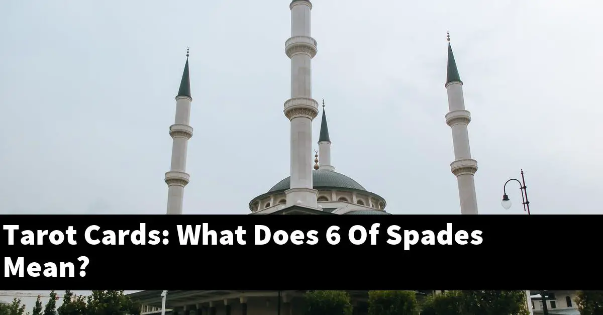 Tarot Cards: What Does 6 Of Spades Mean?