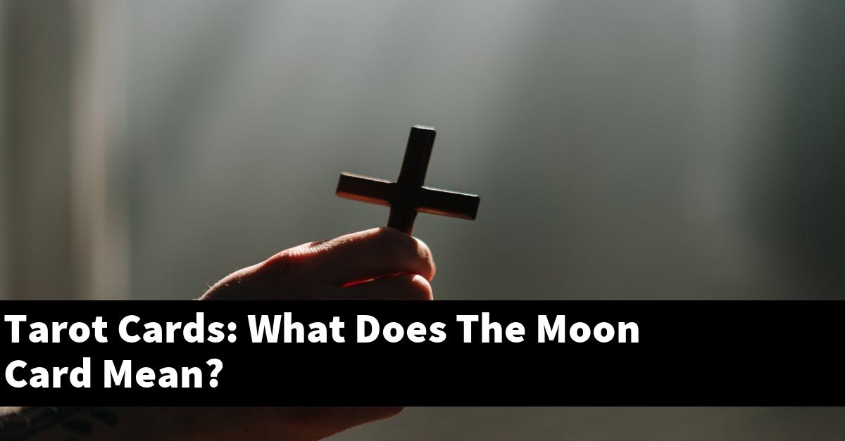 Tarot Cards: What Does The Moon Card Mean?