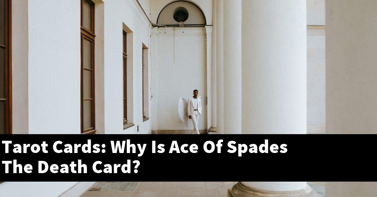 Tarot Cards: Why Is Ace Of Spades The Death Card?