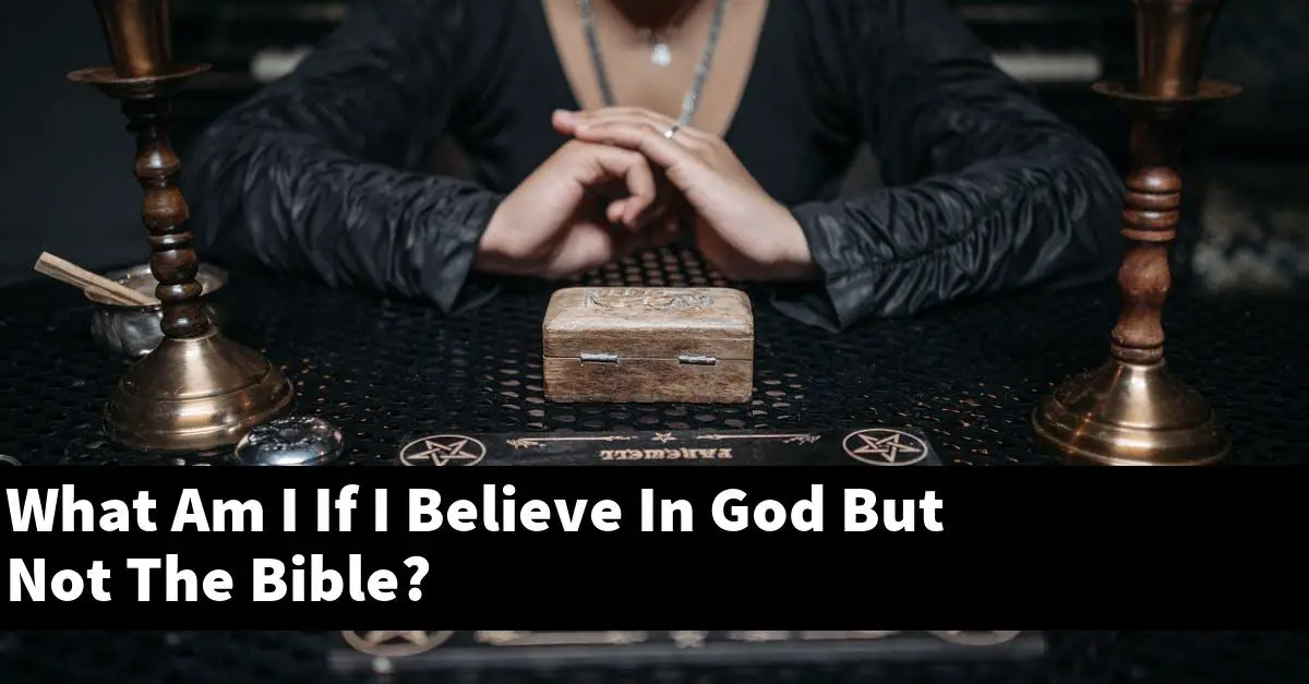 What Am I If I Believe In God But Not The Bible?