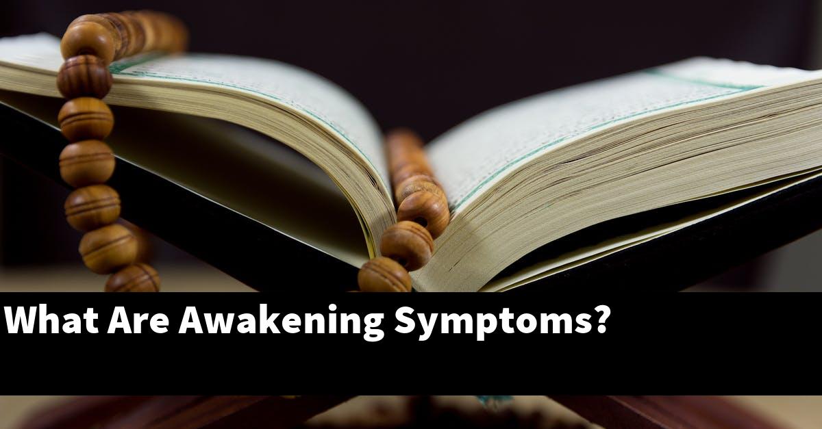 What Are Awakening Symptoms?