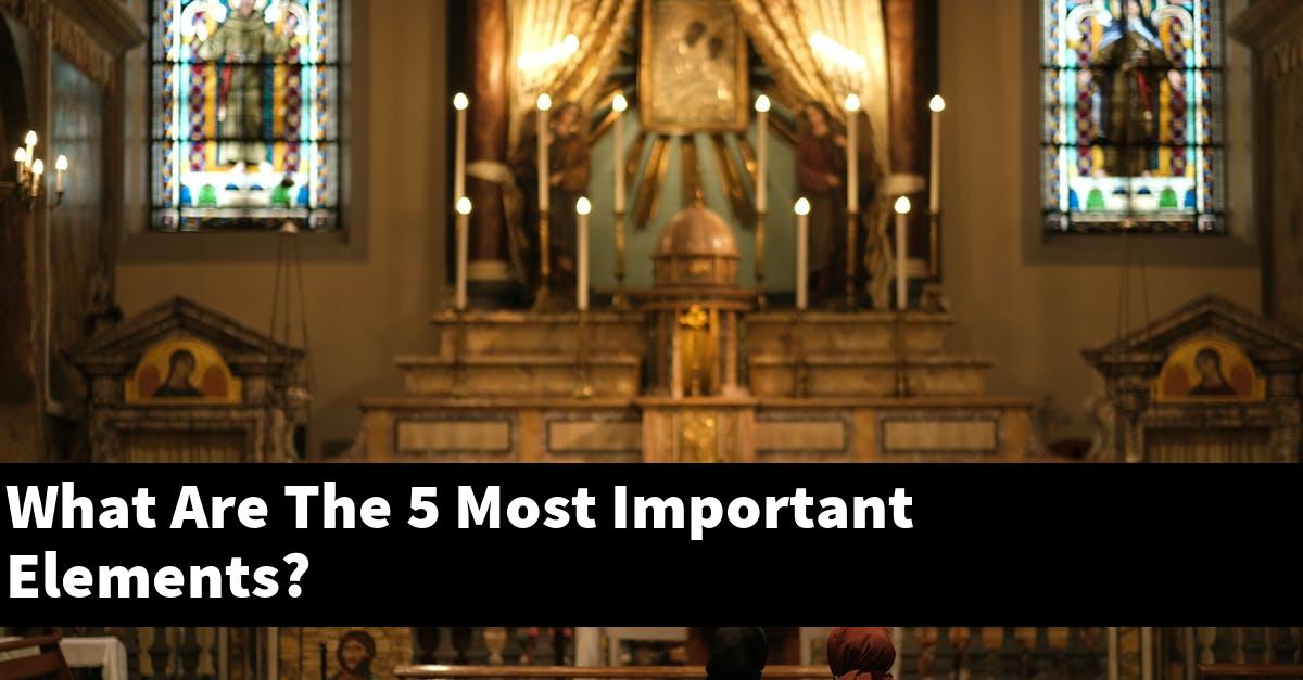 What Are The 5 Most Important Elements?