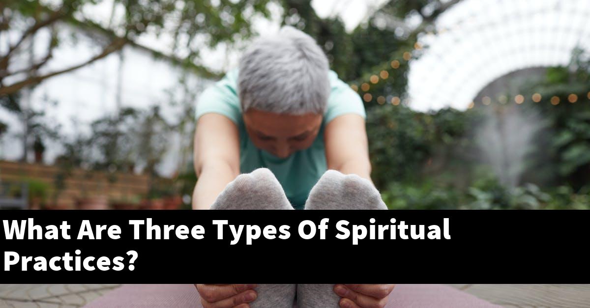 What Are Three Types Of Spiritual Practices?