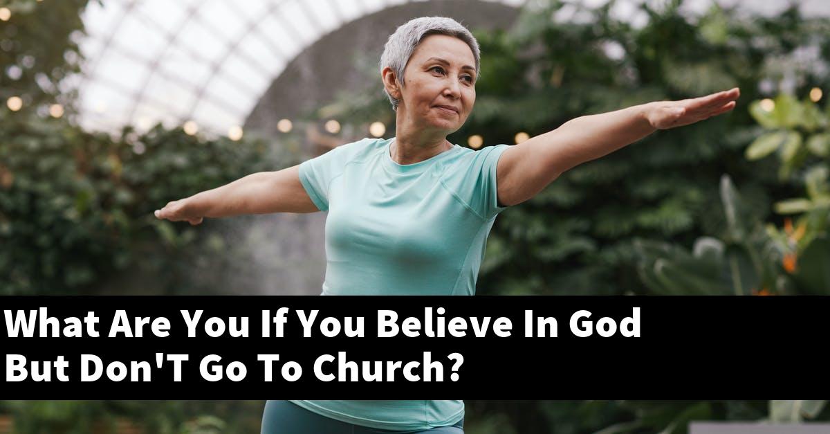 What Are You If You Believe In God But Don'T Go To Church?