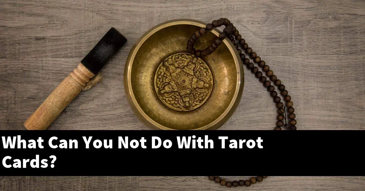 What Can You Not Do With Tarot Cards?