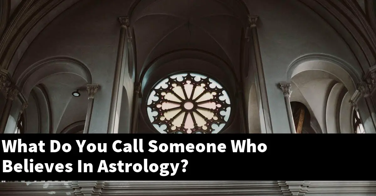What Do You Call Someone Who Believes In Astrology?