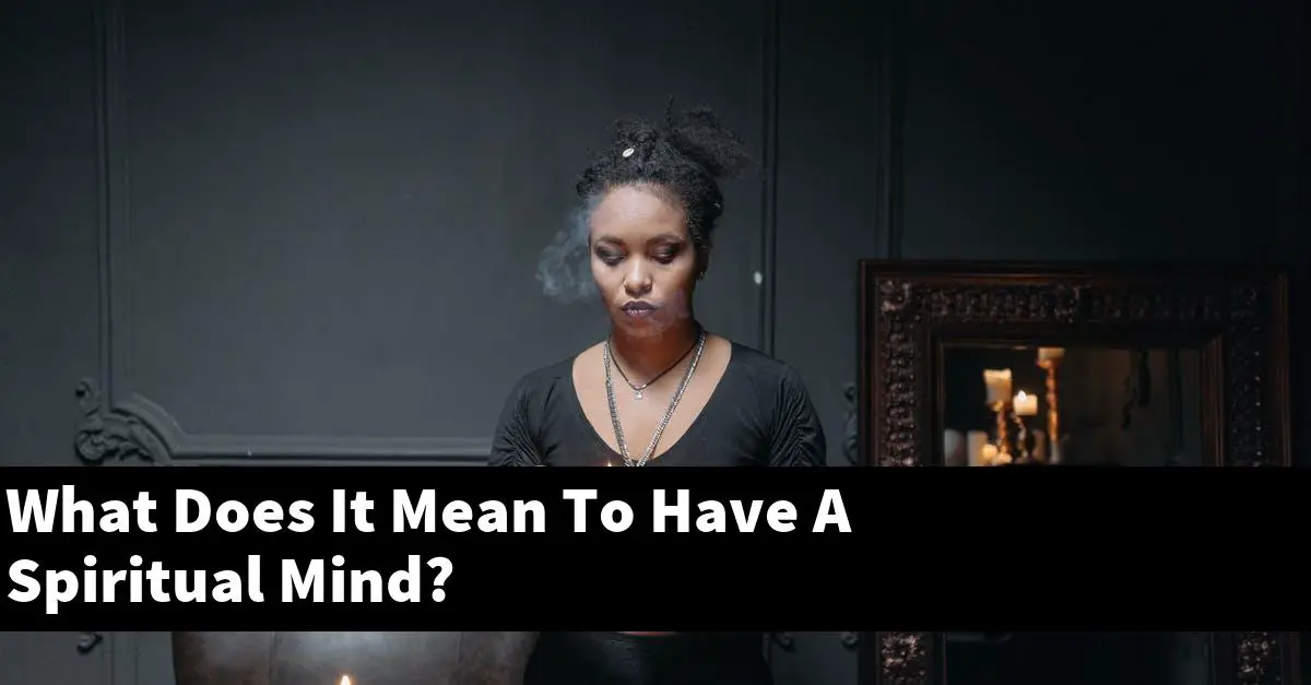 What Does It Mean To Have A Spiritual Mind?