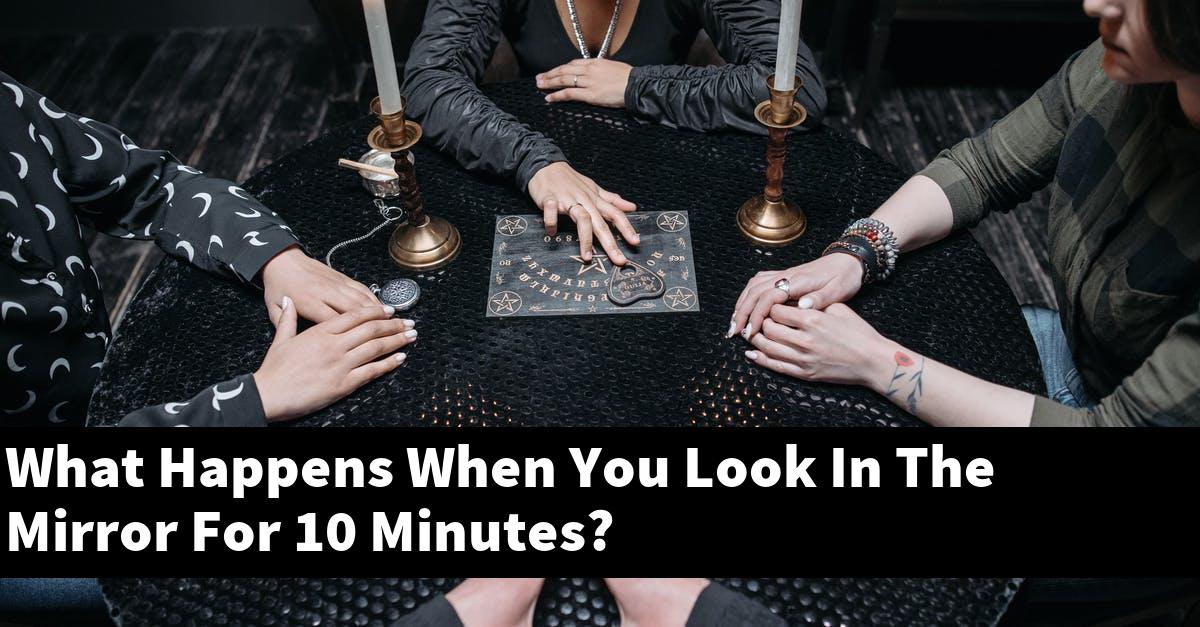 What Happens When You Look In The Mirror For 10 Minutes?